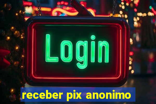 receber pix anonimo